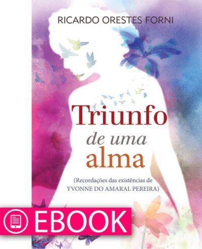 e-book Triunfo de uma alma - recordações das existências de Yvonne do Amaral Pereira