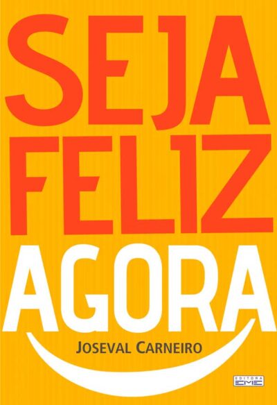 Seja feliz agora