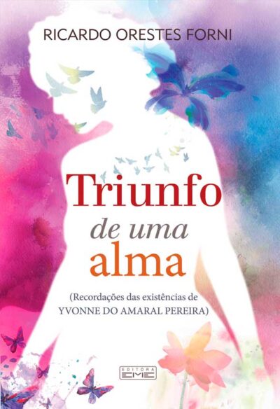 Triunfo de uma alma - recordações das existências de Yvonne do Amaral Pereira
