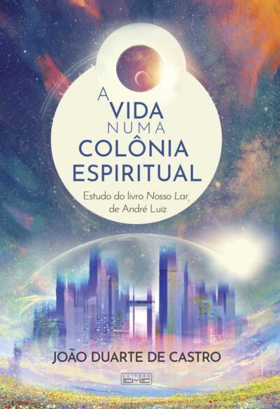 A vida numa colônia espiritual - estudo do livro Nosso lar. de André Luiz