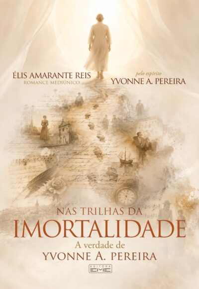 Nas Trilhas da Imortalidade - A verdade de Yvonne A. Pereira